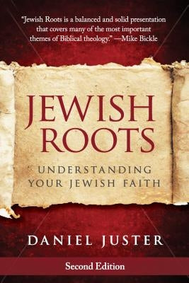 Jewish Roots: Understanding Your Jewish Faith by Juster, Dan