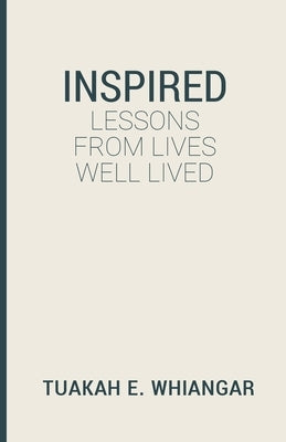 Inspired: Lessons From Lives Well Lived by Whiangar, Tuakah E.