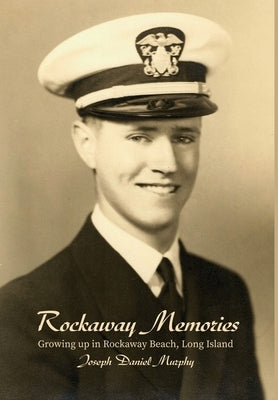 Rockaway Memories: Growing up in Rockaway Beach, Long Island by Murphy, Joseph Daniel