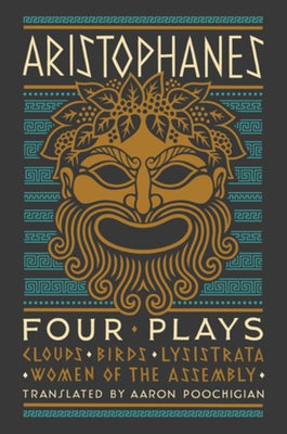 Aristophanes: Four Plays: Clouds, Birds, Lysistrata, Women of the Assembly by Aristophanes