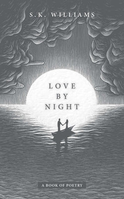 Love by Night: A Book of Poetry by Williams, S. K.