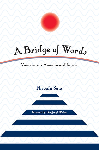 A Bridge of Words: Views Across America and Japan by Sato, Hiroaki