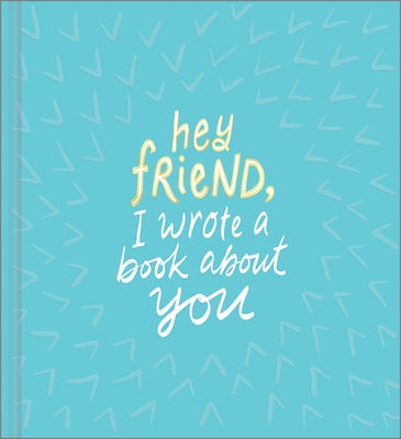 Hey Friend, I Wrote a Book about You by Hathaway, Miriam