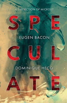Speculate: A Collection of Microlit by Bacon, Eugen