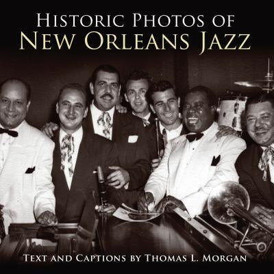Historic Photos of New Orleans Jazz by Morgan, Thomas L.