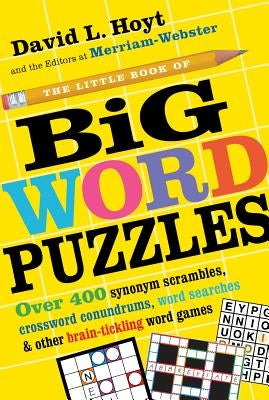 The Little Book of Big Word Puzzles: Over 400 Synonym Scrambles, Crossword Conundrums, Word Searches & Other Brain-Tickling Word Games by Hoyt, David L.