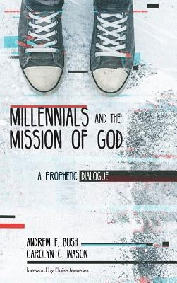Millennials and the Mission of God by Bush, Andrew F.