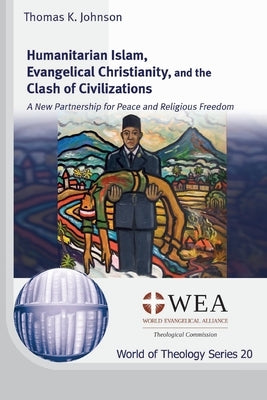 Humanitarian Islam, Evangelical Christianity, and the Clash of Civilizations by Johnson, Thomas K.