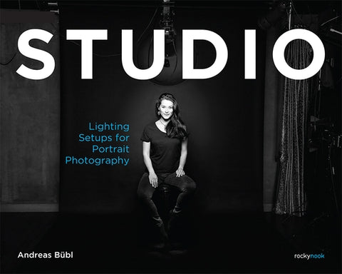 Studio: Lighting Setups for Portrait Photography by Bübl, Andreas