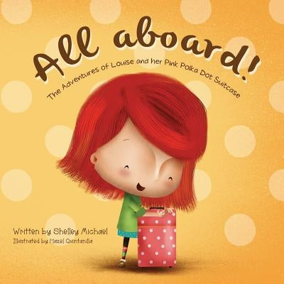 All Aboard: The Adventures of Louise and her Pink Polka Dot Suitcase by Michael, Shelley