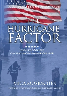 The Hurricane Factor: Storm Side Patriots, One Voice, One Nation, One God by Mosbacher, Mica