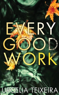 Every Good Work: A Contemporary Christian Mystery and Suspense Novel by Teixeira, Urcelia