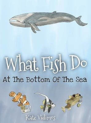 What Fish Do At The Bottom Of The Sea by Vidimos, Kate
