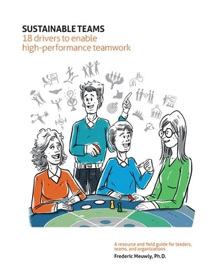 Sustainable Teams: 18 drivers to enable high-performance teamwork by Meuwly, Frederic
