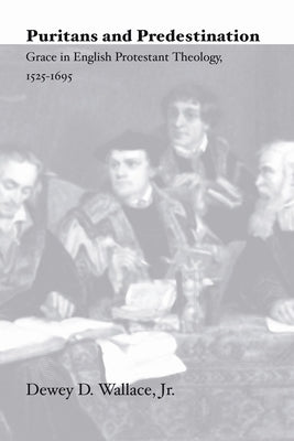 Puritans and Predestination by Wallace, Dewey D., Jr.