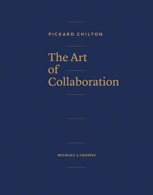Pickard Chilton: The Art of Collaboration by Chilton, Pickard