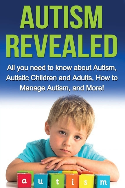 Autism Revealed: All you Need to Know about Autism, Autistic Children and Adults, How to Manage Autism, and More! by Stone, Alyssa