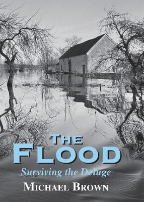 The Flood: Surviving the Deluge by Brown, Michael