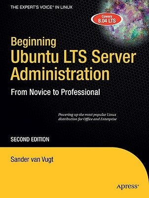 Beginning Ubuntu Lts Server Administration: From Novice to Professional by Van Vugt, Sander