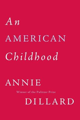 An American Childhood by Dillard, Annie