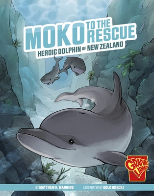 Moko to the Rescue: Heroic Dolphin of New Zealand by Manning, Matthew K.