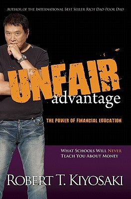 Unfair Advantage: The Power of Financial Education by Kiyosaki, Robert T.