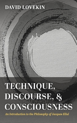 Technique, Discourse, and Consciousness by Lovekin, David