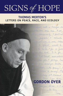 Signs of Hope: Thomas Merton's Letters on Peace, Race, and Ecology by Oyer, Gordon