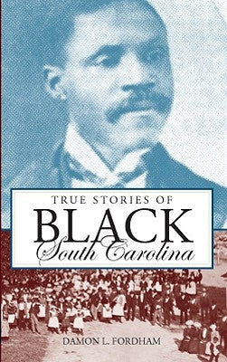 True Stories of Black South Carolina by Fordham, Damon L.