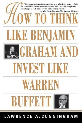 How to Think Like Benjamin Graham and Invest Like Warren Buffett by Cunningham, Lawrence a.