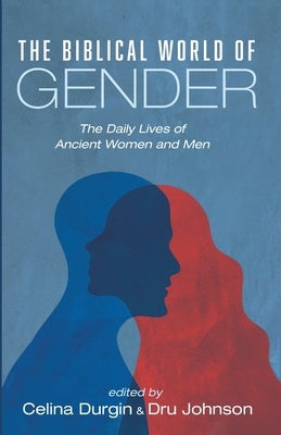 The Biblical World of Gender by Durgin, Celina