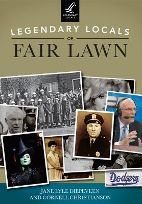 Legendary Locals of Fair Lawn, New Jersey by Diepeveen, Jane Lyle