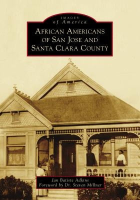 African Americans of San Jose and Santa Clara County by Adkins, Jan Batiste