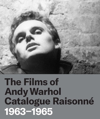 The Films of Andy Warhol Catalogue Raisonne: 1963-1965 by Hanhardt, John