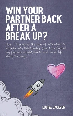 Win Your Partner Back After A Break Up? by Jackson, Louisa