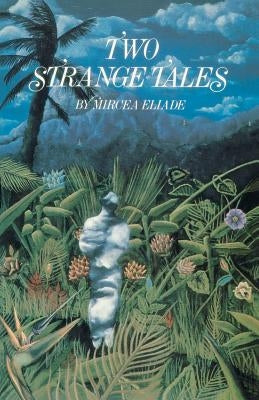 Two Strange Tales by Eliade, Mircea
