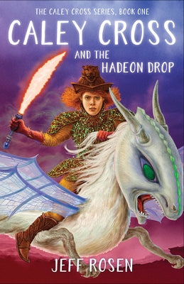 Caley Cross and the Hadeon Drop by Rosen, Jeff