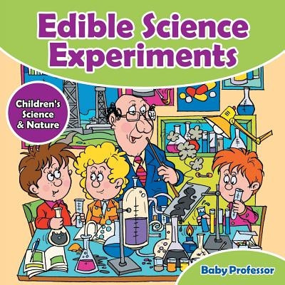 Edible Science Experiments - Children's Science & Nature by Baby Professor