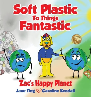 Soft Plastic To Things Fantastic: Zac's Happy Planet by Ting, Jane