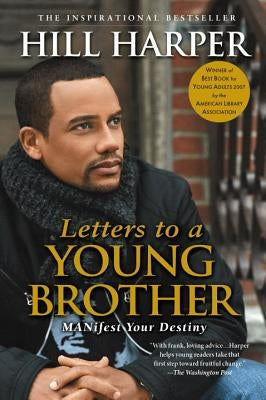 Letters to a Young Brother: Manifest Your Destiny by Harper, Hill