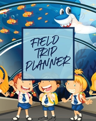 Field Trip Planner: Homeschool Adventures - Schools and Teaching - For Parents - For Teachers At Home by Michaels, Aimee