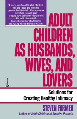 Adult Children as Husbands, Wives, and Lovers: Solutions for Creating Healthy Intimacy by Farmer, Steven