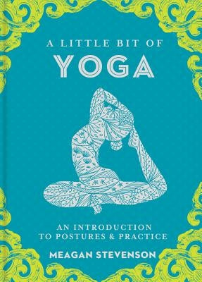 A Little Bit of Yoga, Volume 15: An Introduction to Postures & Practice by Stevenson, Meagan