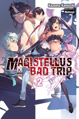 Magistellus Bad Trip, Vol. 2 (Light Novel): 2nd Season by Kamachi, Kazuma