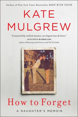 How to Forget: A Daughter's Memoir by Mulgrew, Kate