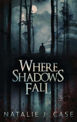Where Shadows Fall by Case, Natalie J.
