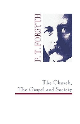 The Church, the Gospel and Society by Forsyth, P. T.