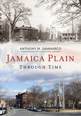 Jamaica Plain Through Time by Sammarco, Anthony M.
