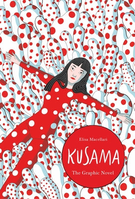 Kusama: A Graphic Biography by Macellari, Elisa