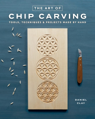 Chip Carving: Classic Techniques for a Tradional Craft by 